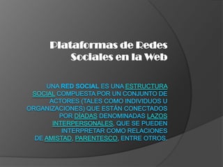 Plataformas de Redes
Sociales en la Web
 