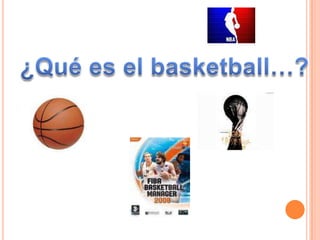 ¿Qué es el basketball…? 