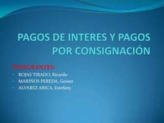 INTEGRANTES:
• ROJAS TIRADO, Ricardo
• MARIÑOS PEREDA, Geiner
• ALVAREZ ARICA, Estefany
 