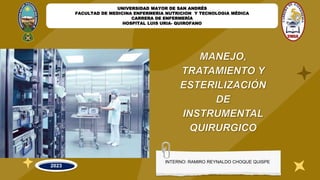 UNIVERSIDAD MAYOR DE SAN ANDRÉS
FACULTAD DE MEDICINA ENFERMERIA NUTRICION Y TECNOLOGIA MÉDICA
CARRERA DE ENFERMERÍA
HOSPITAL LUIS URIA- QUIROFANO
INTERNO: RAMIRO REYNALDO CHOQUE QUISPE
2023
 