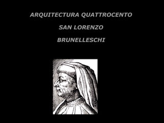 ARQUITECTURA QUATTROCENTO
SAN LORENZO
BRUNELLESCHI

 
 

 