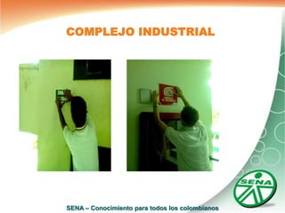 COMPLEJO INDUSTRIAL




SENA – Conocimiento para todos los colombianos
 