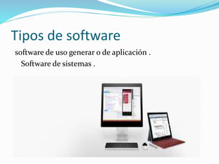 Tipos de software
software de uso generar o de aplicación .
Software de sistemas .
 