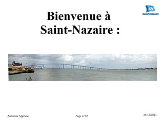 Bienvenue à
Saint-Nazaire :

Antonine Appriou

Page n°1/5

26/12/2013

 