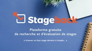 Plateforme gratuite
de recherche et d’évaluation de stages
« trouver un bon stage devient si simple... »
 