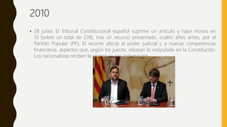 2010
• 28 junio: El Tribunal Constitucional español suprime un artículo y hace incisos en
13 (sobre un total de 238), tras...