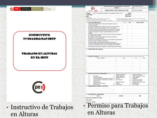 • Permiso para Trabajos
en Alturas
• Instructivo de Trabajos
en Alturas
 