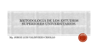 Mg. JORGE LUIS VALDIVIEZO CRIOLLO
 