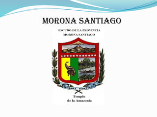 MORONA SANTIAGO
 