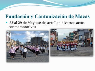Fundación y Cantonización de Macas
 23 al 29 de Mayo se desarrollan diversos actos
conmemorativos
 