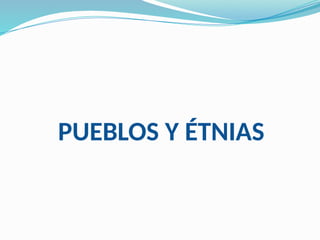 PUEBLOS Y ÉTNIAS
 