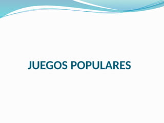 JUEGOS POPULARES
 