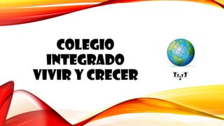 COLEGIO
INTEGRADO
VIVIR Y CRECER
 