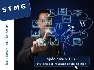 Tout savoir sur la série

Spécialité S. I. G.
Systèmes d'information de gestion

 