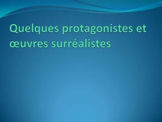 Quelques protagonistes et œuvres surréalistes