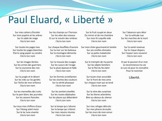 Paul Eluard, « Liberté »Sur mes cahiers d'écolierSur mon pupitre et les arbresSur le sable de neigeJ'écris ton nomSur toutes les pages luesSur toutes les pages blanchesPierre sang papier ou cendreJ'écris ton nomSur les images doréesSur les armes des guerriersSur la couronne des roisJ'écris ton nomSur la jungle et le désertSur les nids sur les genêtsSur l'écho de mon enfanceJ'écris ton nomSur les merveilles des nuitsSur le pain blanc des journéesSur les saisons fiancéesJ'écris ton nomSur tous mes chiffons d'azurSur l'étang soleil moisiSur le lac lune vivanteJ'écris ton nomSur les champs sur l'horizonSur les ailes des oiseauxEt sur le moulin des ombresJ'écris ton nomSur chaque bouffées d'auroreSur la mer sur les bateauxSur la montagne démenteJ'écris ton nomSur la mousse des nuagesSur les sueurs de l'orageSur la pluie épaisse et fadeJ'écris ton nomSur les formes scintillantesSur les cloches des couleursSur la vérité physiqueJ'écris ton nomSur les sentiers éveillésSur les routes déployéesSur les places qui débordentJ'écris ton nomSur la lampe qui s'allumeSur la lampe qui s'éteintSur mes raisons réuniesJ'écris ton nomSur le fruit coupé en deuxDu miroir et de ma chambreSur mon lit coquille videJ'écris ton nomSur mon chien gourmand et tendreSur ses oreilles dresséesSur sa patte maladroiteJ'écris ton nomSur le tremplin de ma porteSur les objets familiersSur le flot du feu béniJ'écris ton nomSur toute chair accordéeSur le front de mes amisSur chaque main qui se tendJ'écris ton nomSur la vitre des surprisesSur les lèvres attendriesBien au-dessus du silenceJ'écris ton nom Sur mes refuges détruitsSur mes phares écroulésSur les murs de mon ennuiJ'écris ton nomSur l'absence sans désirSur la solitude nueSur les marches de la mortJ'écris ton nomSur la santé revenueSur le risque disparuSur l'espoir sans souvenirJ'écris ton nomEt par le pouvoir d'un motJe recommence ma vieJe suis né pour te connaîtrePour te nommerLiberté.