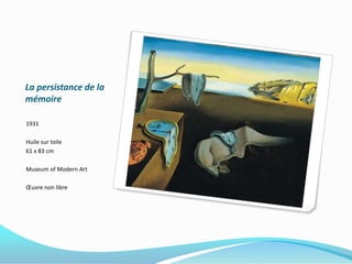 La persistance de la mémoire1931Huile sur toile61 x 83 cmMuseum of Modern ArtŒuvre non libre