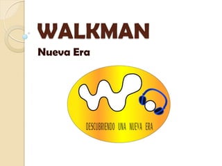 WALKMAN
Nueva Era
 
