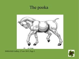 The pooka

DORANGE Joffrey, 27 nov 2013, Page 5

 