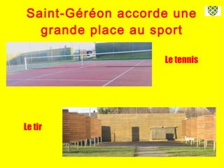 Saint-Géréon accorde une
grande place au sport
Le tennis
Le tir
 