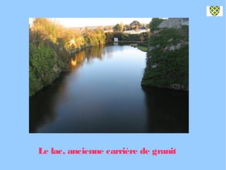 Le lac, ancienne carrière de granit
 