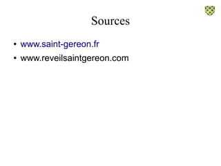 Sources
● www.saint-gereon.fr
● www.reveilsaintgereon.com
 