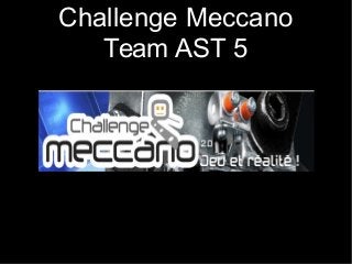 Challenge Meccano
Team AST 5
 