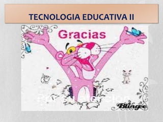 TECNOLOGIA EDUCATIVA II
 