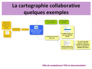 Pôle de compétences TICE en documentation
La cartographie collaborative
quelques exemples
 