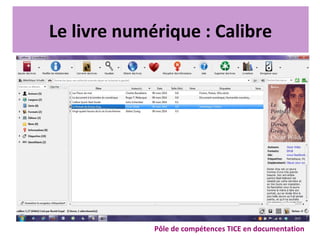 Le livre numérique : Calibre
Pôle de compétences TICE en documentation
 