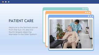 PATIENT CARE
Neptune is the farthest planet
from the Sun. It's also the
fourth-largest object by
diameter in the Solar System
 