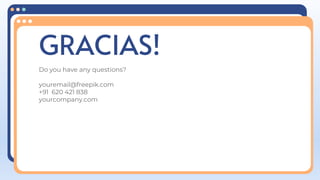 CREDITS: This presentation template was created by
Slidesgo, including icons by Flaticon, and infographics &
images by Freepik and illustrations
GRACIAS!
Do you have any questions?
youremail@freepik.com
+91 620 421 838
yourcompany.com
Please keep this slide for attribution
 