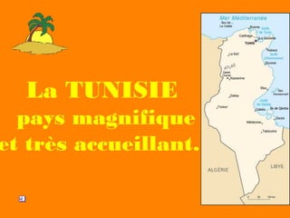 La TUNISIE
pays magnifique
et très accueillant…
 