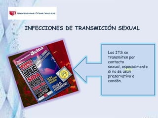 INFECCIONES DE TRANSMICIÓN SEXUAL
HHH
Las ITS se
transmiten por
contacto
sexual, especialmente
si no se usan
preservativo ...