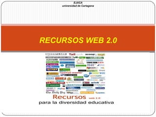 EJACAuniversidad de CartagenaRECURSOS WEB 2.0  