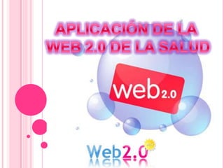 APLICACIÓN DE LA  WEB 2.0 DE LA SALUD 