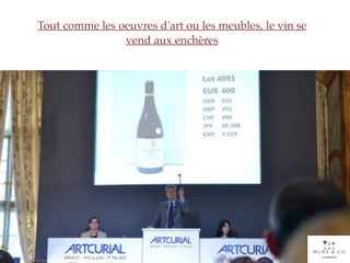 Tout comme les oeuvres d'art ou les meubles, le vin se
vend aux enchères
 