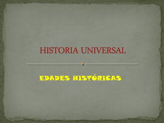 EDADES HISTÓRICAS
 