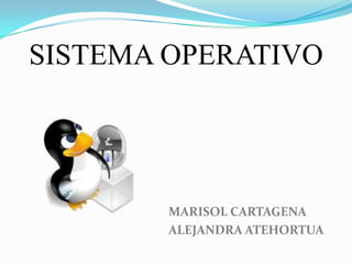Sistemaoperativo Marisol Cartagena Alejandra Atehortua  