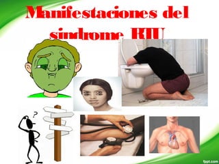 Manifestaciones del
sindrome RTU
 