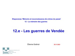 Diaporamas ‘Mémoire et reconnaissance de crimes du passé’
12 - La mémoire des guerres
12.e - Les guerres de Vendée
Étienne Godinot 29.11.2023
 