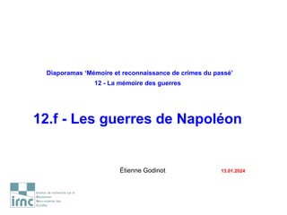 Diaporamas ‘Mémoire et reconnaissance de crimes du passé’
12 - La mémoire des guerres
12.f - Les guerres de Napoléon
Étienne Godinot 13.01.2024
 