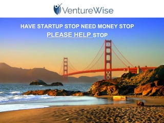 HAVE STARTUP STOP NEED MONEY STOP
PLEASE HELP STOP
 