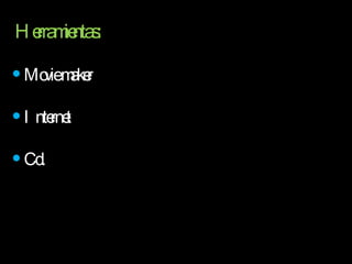 Herramientas: Movie maker Internet Cd. 