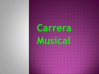 Carrera
Musical
 