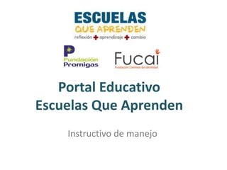 Portal EducativoEscuelas Que Aprenden Instructivo de manejo 