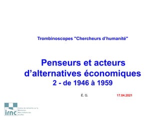 Trombinoscopes "Chercheurs d’humanité"
Penseurs et acteurs
d’alternatives économiques
2 - de 1946 à 1959
É. G. 17.04.2021
 