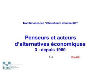 Trombinoscopes "Chercheurs d’humanité"
Penseurs et acteurs
d’alternatives économiques
3 - depuis 1960
É. G. 17.04.2021
 