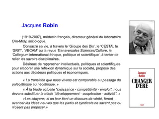 Jacques Robin
(1919-2007), médecin français, directeur général du laboratoire
Clin-Midy, sociologue.
Consacre sa vie, à tr...