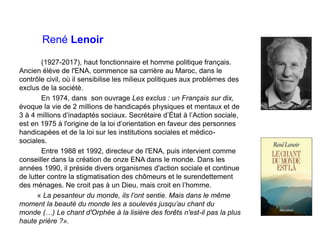René Lenoir
(1927-2017), haut fonctionnaire et homme politique français.
Ancien élève de l'ENA, commence sa carrière au Ma...